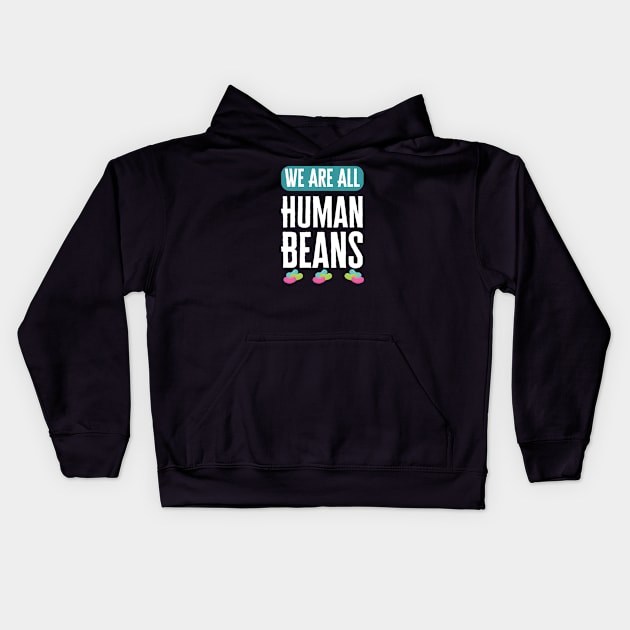 We Are All Human Beans And Together Kids Hoodie by HobbyAndArt